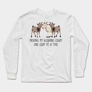 Driving My Husband Crazy One Goat At A Time Funny Long Sleeve T-Shirt